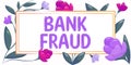 Text sign showing Bank Fraud. Business showcase intentional perversion of truth to induce another to part with something
