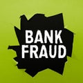 Text sign showing Bank Fraud. Concept meaning intentional perversion of truth to induce another to part with something