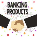 Text sign showing Banking Products. Conceptual photo safe and convenient way or service to accumulate savings Hand Shake