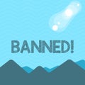 Text sign showing Banned. Conceptual photo Ban steroids, No excuse for building Muscles. View of Colorful Mountains and