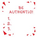 Text sign showing Be Authentic. Conceptual photo Do something that takes courage and staying true to yourself Red