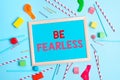 Text sign showing Be Fearless. Business overview act of striving to lead an extraordinary life and make a difference Royalty Free Stock Photo