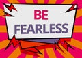 Text caption presenting Be Fearless. Business showcase act of striving to lead an extraordinary life and make a Royalty Free Stock Photo