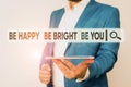 Text sign showing Be Happy Be Bright Be You. Conceptual photo Selfconfidence good attitude enjoy cheerful Man in the Royalty Free Stock Photo