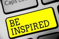 Text sign showing Be Inspired. Conceptual photo extraordinary quality as arising from some creative impulse Keyboard yellow key In