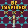 Text sign showing Be Inspired. Conceptual photo fill someone with urge or ability to do or feel something Businesswoman