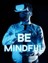 Text sign showing Be Mindful. Business idea paying close attention to or being conscious of something