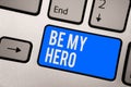 Text sign showing Be My Hero. Conceptual photo Request by someone to get some efforts of heroic actions for him Keyboard blue key