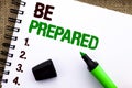 Text sign showing Be Prepared. Conceptual photo Preparedness Challenge Opportunity Prepare Plan Management written on Notebook Boo