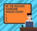 Text sign showing Be The Reason Someone Smiles Today. Conceptual photo Make somebody happy Give some joy Blank Bordered Board