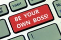 Text sign showing Be Your Own Boss. Conceptual photo Entrepreneurship Start business Independence Selfemployed Keyboard