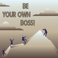 Text sign showing Be Your Own Boss. Conceptual photo Start company Freelancing job Entrepreneur Startup Invest.