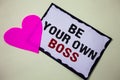 Text sign showing Be Your Own Boss. Conceptual photo Start company Freelancing job Entrepreneur Start-up Invest Hart love pink whi