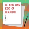 Text sign showing Be Your Own Kind Of Beautiful. Conceptual photo Stay different a special kind of attractive Stack of