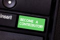 Text sign showing Become A Contributor. Conceptual photo Takes part on donating money in particular purpose Keyboard key
