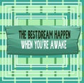 Text sign showing The Best Dream Happen When You Re Awake. Conceptual photo Dreams come true Have to believe Plank Royalty Free Stock Photo