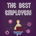 Text sign showing The Best Employer. Conceptual photo created workplace showing feel heard and empowered Woman Sitting