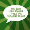 Text sign showing The Best View Comes After The Hardest Climb. Conceptual photo Reaching dreams takes effort Blank Oval