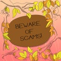 Text sign showing Beware Of Scams. Conceptual photo Stay alert to avoid fraud caution be always safe security Tree