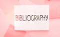 Text sign showing Bibliography. Word Written on a list of writings relating to a particular subject, period, or author