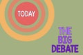 Text sign showing The Big Debate. Conceptual photo Lecture Speech Congress presentation Arguments Differences Dotted