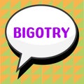 Text sign showing Bigotry. Word Written on obstinate or intolerant devotion to one's own opinions and prejudices