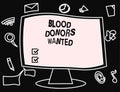 Text sign showing Blood Donors Wanted. Conceptual photo Looking for someone willing to donate their blood