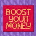 Text sign showing Boost Your Money. Conceptual photo increase your bank saving using effective methods Square rectangle