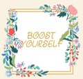 Text sign showing Boost Yourself. Business idea to make yourelf feel more positive or more confident Blank Frame