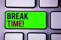 Text sign showing Break Time Motivational Call. Conceptual photos Moment to stop working Get relax Pause