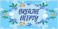 Text sign showing Breathe Deeply. Business showcase to take a large breath of air into your lungs To pause Frame