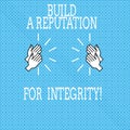 Text sign showing Build A Reputation For Integrity. Conceptual photo Obtain good feedback based on ethics Drawing of Hu