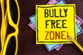 Text sign showing Bully Free Zone Motivational Call. Conceptual photo creating abuse free school college life written on Yellow St
