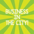 Text sign showing Business In The City. Conceptual photo Urban companies Professional offices in cities Sunburst photo