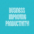 Text sign showing Business Improving Productivity. Conceptual photo Increase of efficiency in producing goods Halftone Watermark