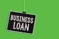 Text sign showing Business Loan. Conceptual photo Credit Mortgage Financial Assistance Cash Advances Debt Hanging