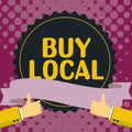 Text sign showing Buy Local. Business idea Patronizing products that is originaly made originaly or native