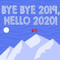 Text sign showing Bye Bye 2019 Hello 2020. Conceptual photo saying goodbye to last year and welcoming another good one Royalty Free Stock Photo