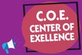 Text sign showing C.O.E Center Of Excellence. Conceptual photo being alpha leader in your position Achieve Megaphone loudspeaker l