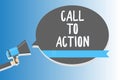 Text sign showing Call To Action. Conceptual photo Encourage Decision Move to advance Successful strategy Man holding megaphone lo