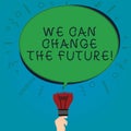 Text sign showing We Can Change The Future. Conceptual photo Make actions achieve different results Motivation Blank