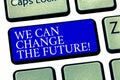 Text sign showing We Can Change The Future. Conceptual photo Make actions achieve different results Motivation Keyboard