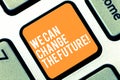 Text sign showing We Can Change The Future. Conceptual photo Make actions achieve different results Motivation Keyboard