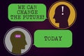 Text sign showing We Can Change The Future. Conceptual photo Make actions achieve different results Motivation Messenger