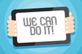 Text sign showing We Can Do It. Conceptual photo see yourself as powerful capable demonstrating Color Tablet Smartphone