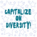 Text sign showing Capitalize On Diversity. Conceptual photo Bringing together workers with different ethnicity Outlines