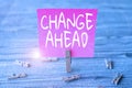 Text sign showing Change Ahead. Word Written on to replace with or exchange for another Become different Piece Of Blank