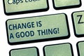 Text sign showing Change Is A Good Thing. Conceptual photo Make changes to improve perforanalysisce is positive Keyboard Royalty Free Stock Photo