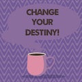 Text sign showing Change Your Destiny. Conceptual photo what is very likely to happen in far near future Mug photo Cup