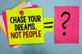 Text sign showing Chase Your Dreams, Not People. Conceptual photo Do not follow others chasing goals objectives Bright colorful st
